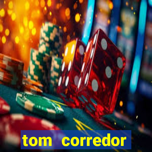 tom corredor dinheiro infinito